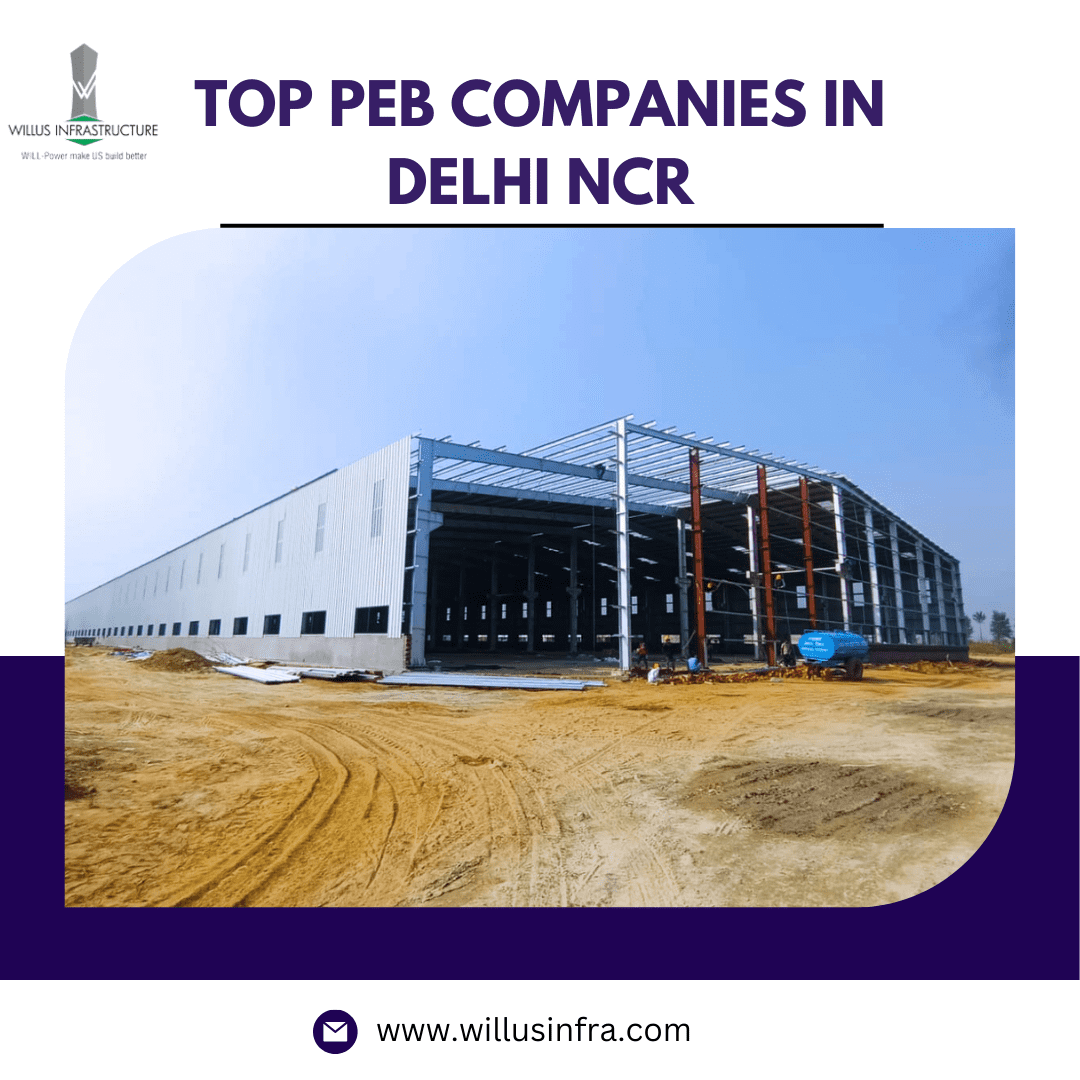  Steel Titans: The Top PEB Companies in Delhi NCR– Willus Infra
