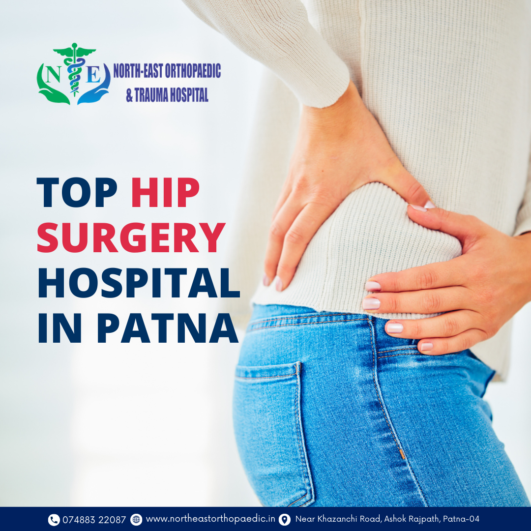  Top Hip Surgery Hospital in Patna | North-East Orthopaedic & Trauma Hospital