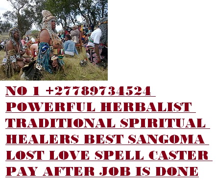  Pay After Job Is Done (+27789734524 Traditional Healers Cape #Town, #Pretoria, #Durban, #Soweto, #Nelspruit