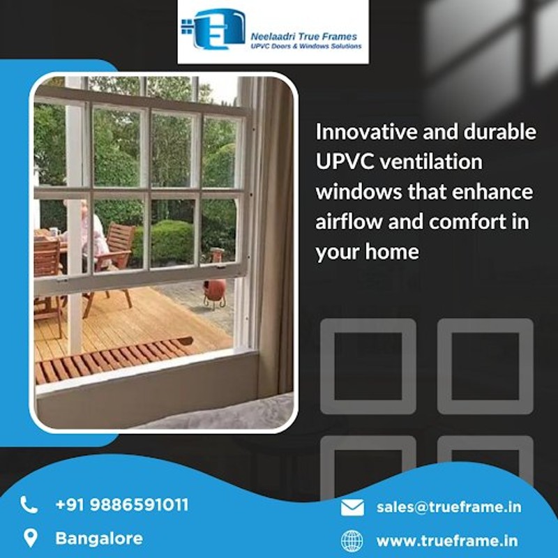  Neelaadri True Frame | UPVC Ventilators windows Supplier in Bangalore