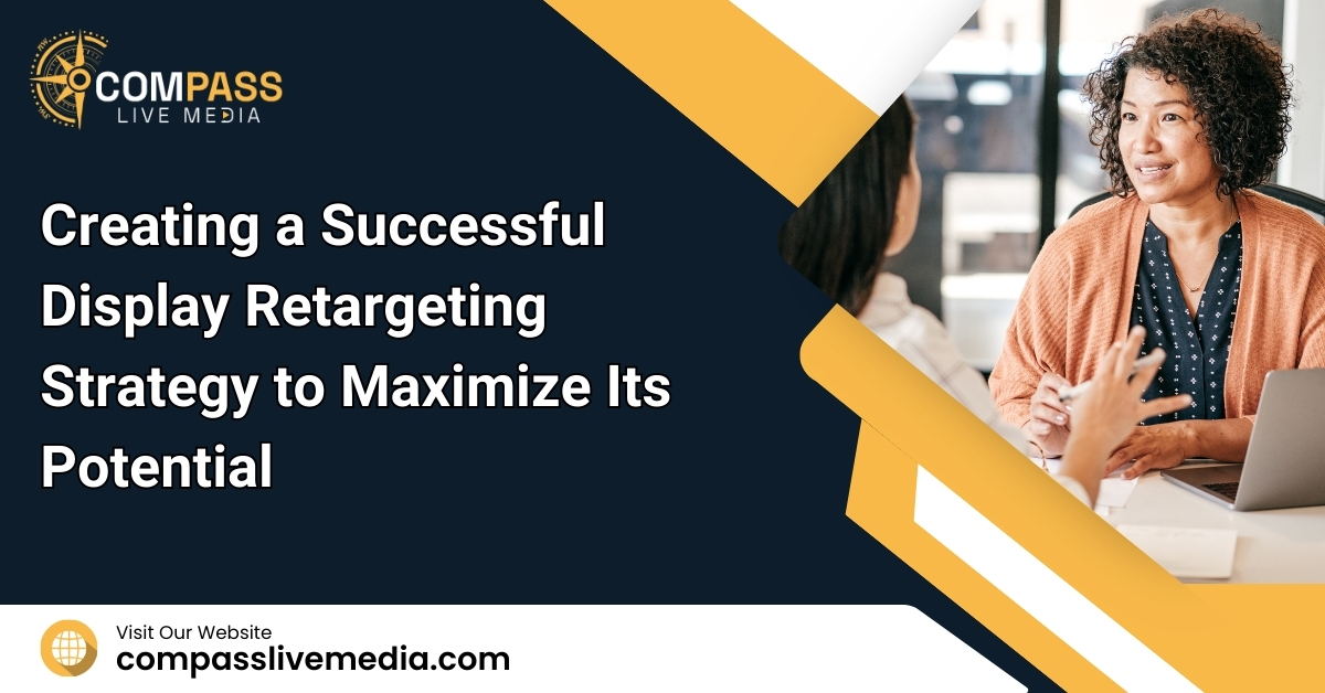  Creating a Successful Display Retargeting Strategy to Maximize Its Potential